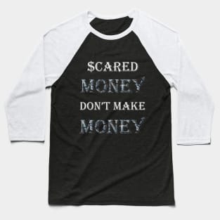 Scared Money Don't Make Money Baseball T-Shirt